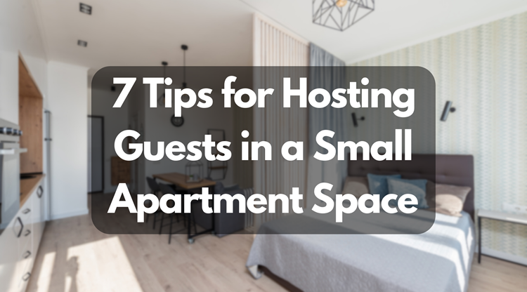 7 Tips for Hosting Guests in a Small Apartment Space